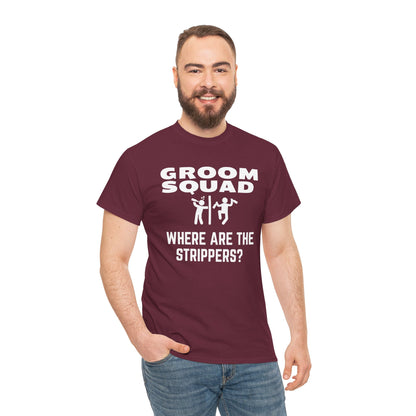 Groom Squad – Where Are the Strippers T-Shirt