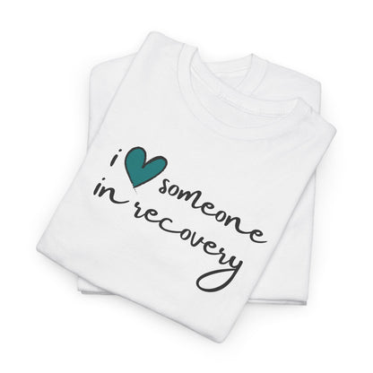 I ❤️ Someone in Recovery T-Shirt - Turquoise heart