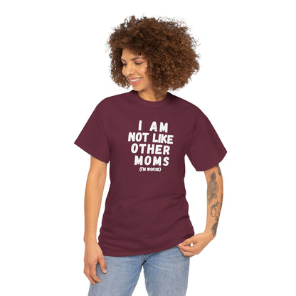 I Am Not Like Other Moms T-Shirt