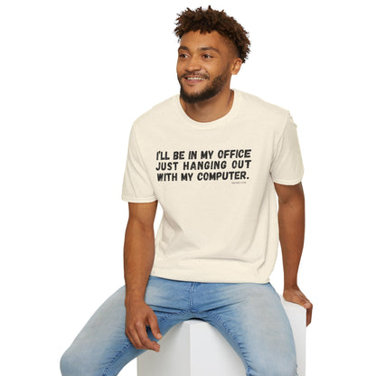I'll Be In My Office Just Hanging Out With My Computer