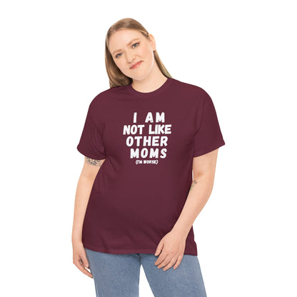 I Am Not Like Other Moms T-Shirt