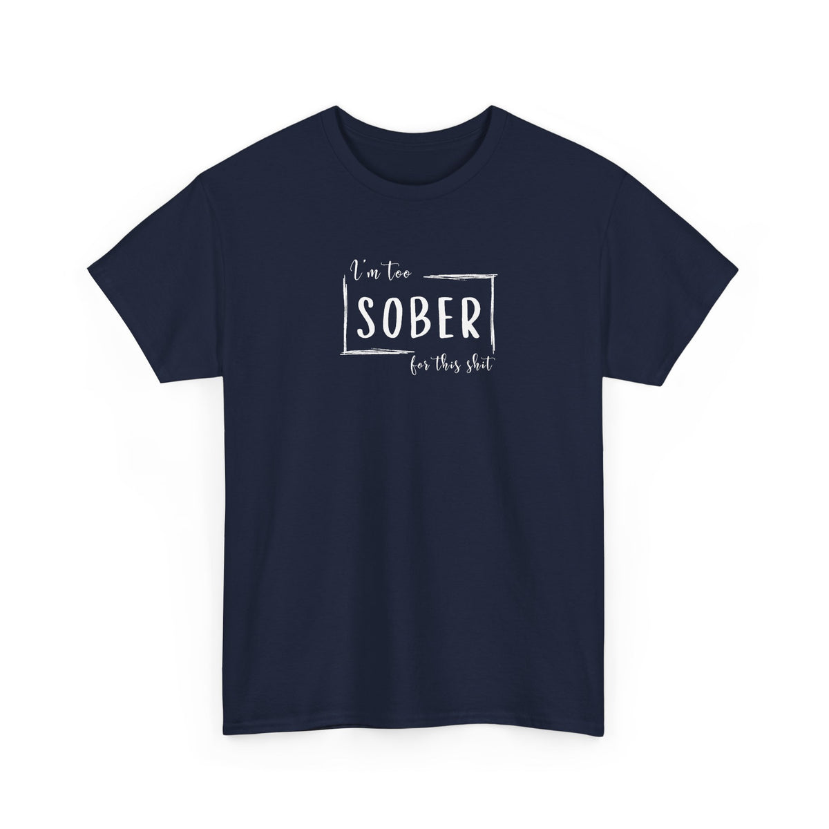 I'm too SOBER for this shit T-Shirt