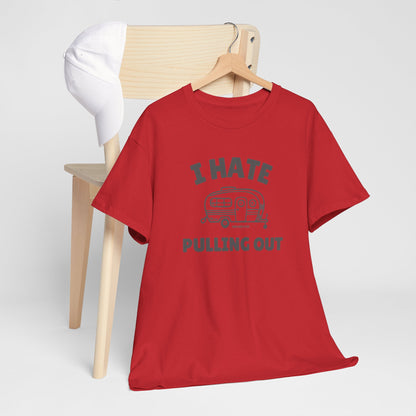 I Hate Pulling Out -camper T-shirt