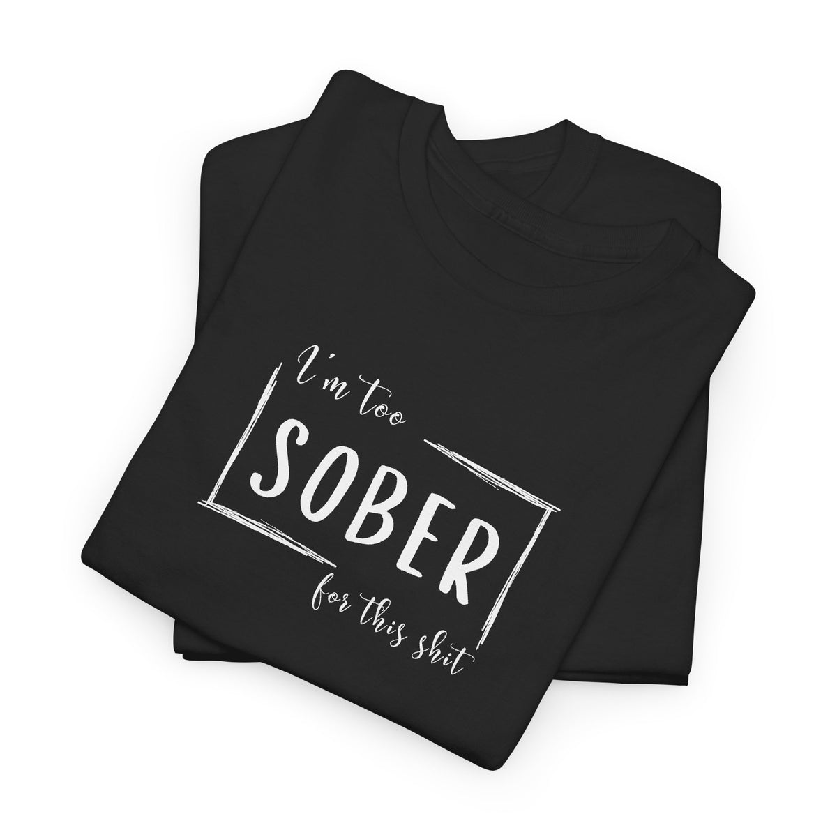 I'm too SOBER for this shit T-Shirt