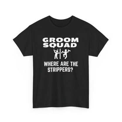 Groom Squad – Where Are the Strippers T-Shirt
