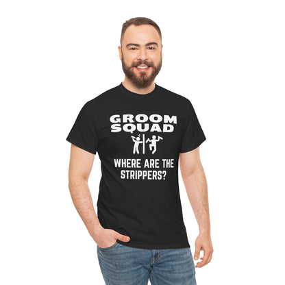 Groom Squad – Where Are the Strippers T-Shirt