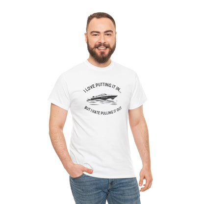 I Love Putting It In… But I Hate Pulling It Out T-shirt