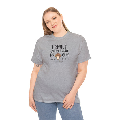 I Smile ‘Cause I Have No Clue what's going on