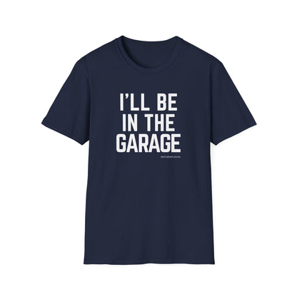 I’ll Be in the Garage T-shirt