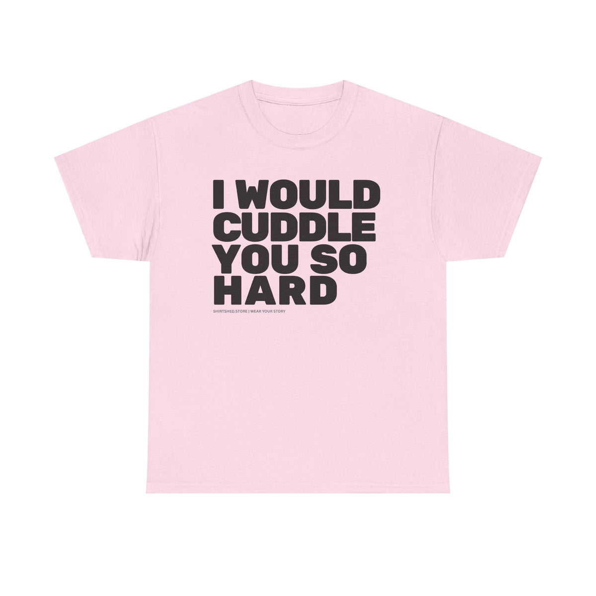 Cuddle You So Hard Tee