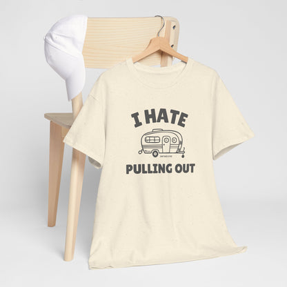 I Hate Pulling Out -camper T-shirt