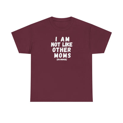 I Am Not Like Other Moms T-Shirt