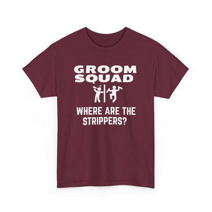 Groom Squad – Where Are the Strippers T-Shirt
